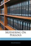 Mothering On Perilous,1142286975,9781142286972