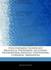 Articles On Evolutionarily Significant Biological Phenomena, including Polymorphism (biology), Polyphenism, Cursorial, Abiogenesis,1243357908,9781243357908