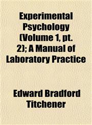 Experimental Psychology (Volume 1, pt. 2); A Manual of Laboratory Practice,115326109X,9781153261098