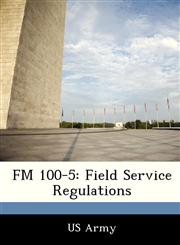 FM 100-5 Field Service Regulations,1249137764,9781249137764