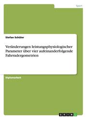 Veränderungen leistungsphysiologischer Parameter über vier aufeinanderfolgende Fahrradergometrien,3656036012,9783656036012