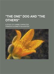 "The One" Dog and "the Others"; A Study of Canine Character,1230029311,9781230029313