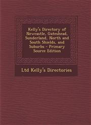 Kelly's Directory of Newcastle, Gateshead, Sunderland, North and South Shields, and Suburbs - Primary Source Edition,1293876143,9781293876145