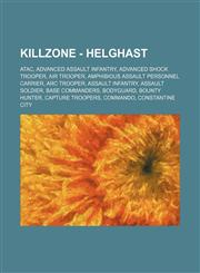 Killzone - Helghast ATAC, Advanced Assault Infantry, Advanced Shock Trooper, Air Trooper, Amphibious Assault Personnel Carrier, Arc Trooper, Assault Infantry, Assault Soldier, Base Commanders, Bodyguard, Bounty Hunter, Capture Troopers, Commando, Constan,1234770059,9781234770051