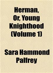 Herman, Or, Young Knighthood (Volume 1),1154725596,9781154725599