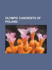 Olympic Canoeists of Poland Adam Seroczy Ski, Adam Wysocki, Agnieszka Stanuch, Alfons Je Ewski, Andrzej Gajewski, Andrzej Gronowicz, Andrzej Klima,1155235983,9781155235981