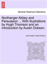 Northanger Abbey and Persuasion ... With illustrations by Hugh Thomson and an introduction by Austin Dobson.,1241238081,9781241238087