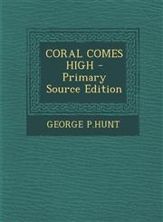 Coral Comes High - Primary Source Edition,1295823381,9781295823383