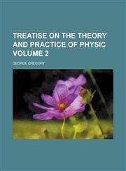 Treatise on the theory and practice of physic Volume 2,1150816848,9781150816840