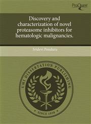 Discovery and characterization of novel proteasome inhibitors for hematologic malignancies.,1243634227,9781243634221