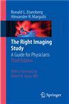 The Right Imaging Study A Guide for Physicians 3rd Edition,0387737731,9780387737737