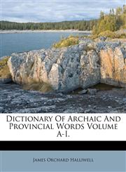 Dictionary Of Archaic And Provincial Words Volume A-I.,1176029681,9781176029682