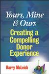 Yours, Mine, and Ours Creating a Compelling Donor Experience,047012640X,9780470126400
