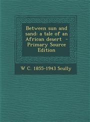 Between Sun and Sand A Tale of an African Desert - Primary Source Edition,1287895026,9781287895022
