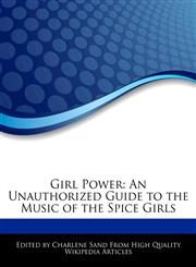 Girl Power An Unauthorized Guide to the Music of the Spice Girls,1276182805,9781276182805