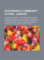 Sustainable Community Action - London Biodiversity London, City of Westminster, Climate change information by local councils in Greater London, Communities online London, Community and voluntary action London, Community resources London, Cycling in Londo,1234733145,9781234733148