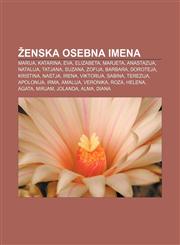Ženska osebna imena Marija, Katarina, Eva, Elizabeta, Marjeta, Anastazija, Natalija, Tatjana, Suzana, Zofija, Barbara, Doroteja, Kristina,1233393707,9781233393701
