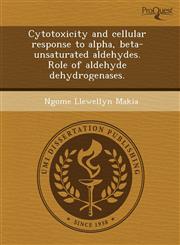 Cytotoxicity and cellular response to alpha, beta-unsaturated aldehydes. Role of aldehyde dehydrogenases.,1243382619,9781243382610