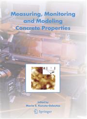 Measuring, Monitoring and Modeling Concrete Properties An International Symposium dedicated to Professor Surendra P. Shah, Northwestern University, USA 1st Edition,1402051034,9781402051036