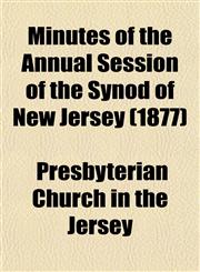Minutes of the Annual Session of the Synod of New Jersey (1877),1153034093,9781153034098