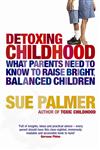 Detoxing Childhood What Parents Need to Know to Raise Bright, Balanced Children,0752883704,9780752883700