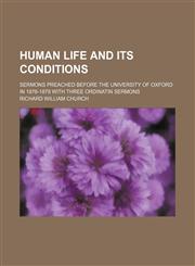 Human Life and Its Conditions; Sermons Preached Before the University of Oxford in 1876-1878 With Three Ordinatin Sermons,1154140792,9781154140798