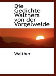 Die Gedichte Walthers von der Vorgelweide,1110043910,9781110043910