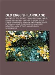 Old English language Old English, Eth, Grendel, Thorn, Frith, Old English phonology, Grendel's mother, Changes to Old English vocabulary,1157687776,9781157687771