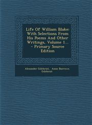 Life of William Blake With Selections from His Poems and Other Writings, Volume 1... - Primary Source Edition,1294568663,9781294568667