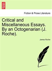 Critical and Miscellaneous Essays. By an Octogenarian (J. Roche).,124116164X,9781241161644