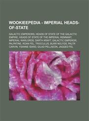 Wookieepedia - Imperial heads-of-state Galactic Emperors, Heads of state of the Galactic Empire, Heads of state of the Imperial Remnant, Imperial warlords, Darth Krayt, Galactic Emperor, Palpatine, Roan Fel, Trioculus, Burr Nolyds, Paltr Carvin, Ysanne I,1234849445,9781234849443