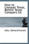 How to Conquer Texas, Before Texas Conquers Us,1110943849,9781110943845