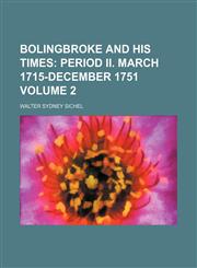 Bolingbroke and His Times;  Period II. March 1715-December 1751 Volume 2,1153919133,9781153919135
