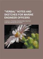"Verbal" Notes and Sketches for Marine Engineer Officers; A Manual of Marine Engineering Practice,1230036822,9781230036823