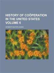 History of coöperation in the United States Volume 6,1234247879,9781234247874