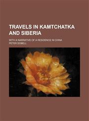 Travels in Kamtchatka and Siberia (Volume 2); With a Narrative of a Residence in China,1150967803,9781150967801