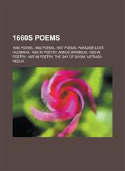 1660s Poems 1660 Poems, 1662 Poems, 1667 Poems, Paradise Lost, Hudibras, 1660 in Poetry, Annus Mirabilis, 1667 in Poetry, the Day,1157728685,9781157728689