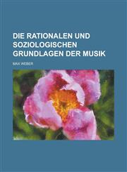 Die Rationalen Und Soziologischen Grundlagen Der Musik,1234350408,9781234350406