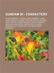 Gundam 00 - Characters A-Laws Members, Celestial Being Members, Chōbu Team Members, Civilians, Doctors Without Borders, Earth Sphere Federation Army, Female, Fereshte, Innovades, Innovators, Innovators, Katharon Members, Male, Overflags,1234759322,9781234759322