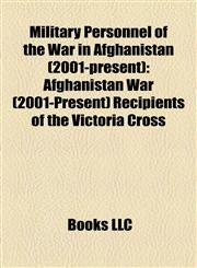 Military Personnel of the War in Afghanistan (2001-present) Afghanistan War (2001-Present) Recipients of the Victoria Cross,1158168276,9781158168279