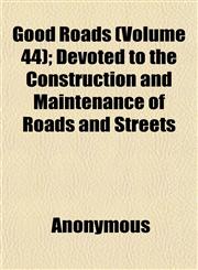 Good Roads (Volume 44); Devoted to the Construction and Maintenance of Roads and Streets,1152270036,9781152270039