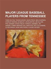 Major League Baseball players from Tennessee Todd Helton, Tim McCarver, David Price, Ben Chapman, Charley Moran, Ed Bailey, Joe Blanton,1155628381,9781155628387