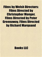 Films by Welsh Directors (Study Guide) Films Directed by Christopher Monger, Films Directed by Peter Greenaway,1158028814,9781158028818