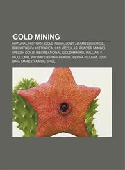 Gold mining Natural History, Gold rush, Lost Adams Diggings, Bibliotheca historica, Las Médulas, Placer mining, Welsh gold,1156838797,9781156838792