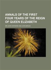 Annals of the First Four Years of the Reign of Queen Elizabeth,1155048288,9781155048284