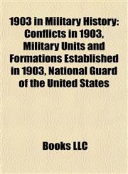 1903 in Military History Conflicts in 1903, Military Units and Formations Established in 1903, National Guard of the United States,1157739776,9781157739777