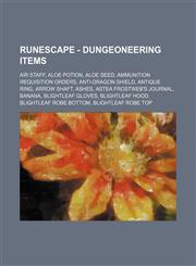 RuneScape - Dungeoneering items Air staff, Aloe potion, Aloe seed, Ammunition requisition orders, Anti-dragon shield, Antique ring, Arrow shaft, Ashes, Astea frostweb's journal, Banana, Blightleaf gloves, Blightleaf hood, Blightleaf robe bottom, Blightle,1234656264,9781234656263