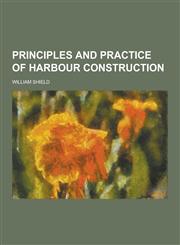 Principles and Practice of Harbour Construction,1230453210,9781230453217