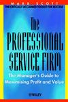 The Professional Service Firm: The Manager's Guide to Maximising Profit and Value,047149948X,9780471499480