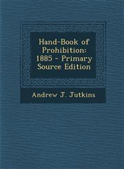 Hand-Book of Prohibition 1885 - Primary Source Edition,1294739468,9781294739463